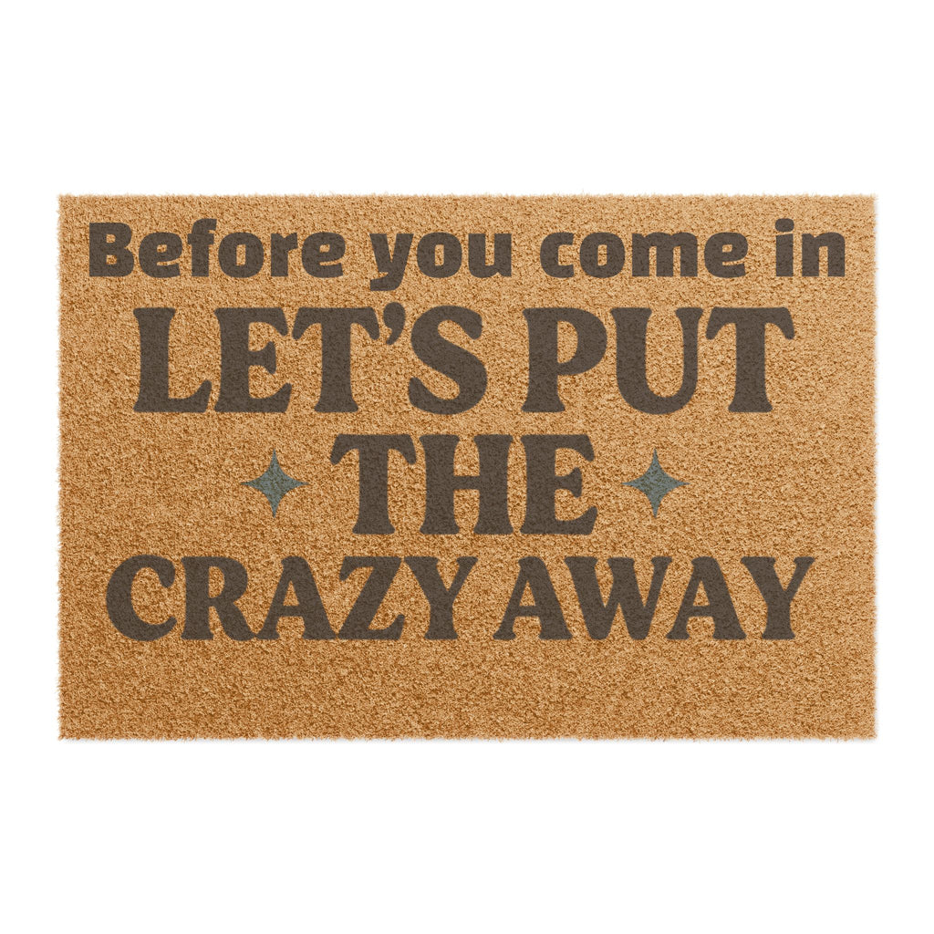 Funny Coir Doormat — "Before You Come In, Let’s Put the Crazy Away" Welcome Mat