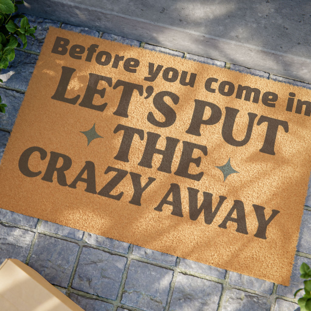 Funny Coir Doormat — "Before You Come In, Let’s Put the Crazy Away" Welcome Mat